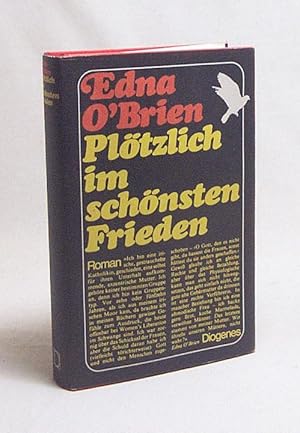 Seller image for Pltzlich im schnsten Frieden : Roman / Edna O'Brien. Aus d. Engl. von Margaret Carroux for sale by Versandantiquariat Buchegger