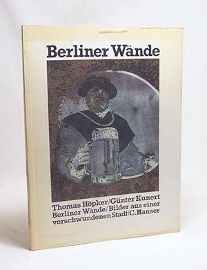 Bild des Verkufers fr Berliner Wnde : Bilder aus e. verschwundenen Stadt / in Ostberlin fotografiert von Thomas Hpker. Begleittext von Gnter Kunert zum Verkauf von Versandantiquariat Buchegger