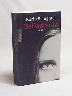 Bild des Verkufers fr Belladonna : Roman ; [Thriller] / Karin Slaughter. Dt. von Teja Schwaner zum Verkauf von Versandantiquariat Buchegger