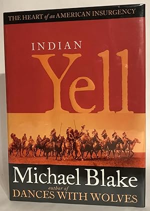 Indian Yell. The Heart on an American Insurgency. Signed.