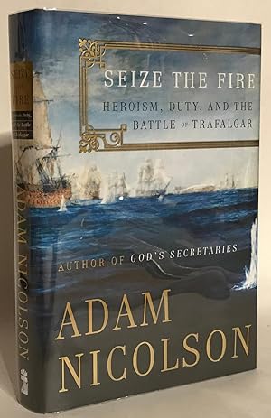 Image du vendeur pour Seize the Fire. Heroism, Duty, and the Battle of Trafalgar. Signed. mis en vente par Thomas Dorn, ABAA