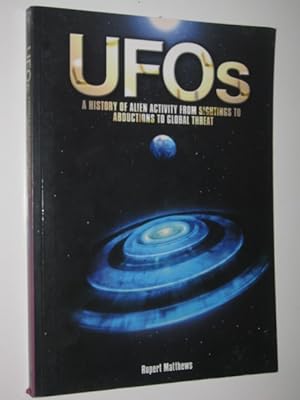 UFOs : A History of Alien Activity from Sightings to Abductions to Global Threat