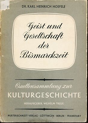 Geist und Gesellschaft der Bismarckzeit [1870 - 1890]. Quellensammlung zur Kulturgeschichte Bd. 18