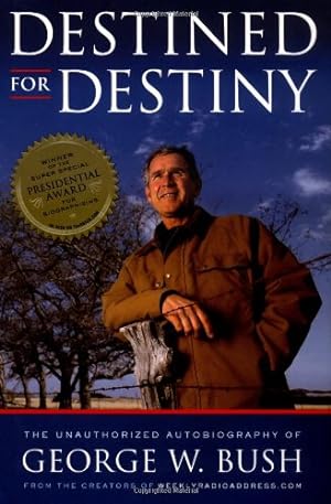 Bild des Verkufers fr Destined for Destiny: The Unauthorized Autobiography of George W. Bush zum Verkauf von Modernes Antiquariat an der Kyll
