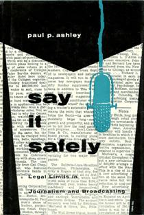 Say It Safely: Legal Limits in Journalism and Broadcasting.