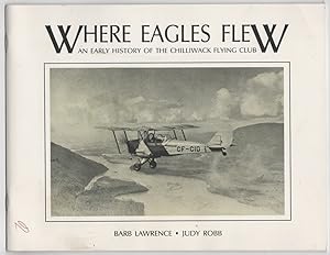 Imagen del vendedor de Where Eagles Flew an Early History of the Chilliwack Flying Club a la venta por Ainsworth Books ( IOBA)