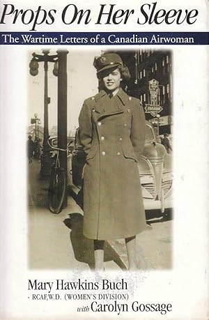 Immagine del venditore per Props on Her Sleeve The Wartime Letters of a Canadian Airwoman venduto da Riverwash Books (IOBA)