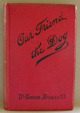 OUR FRIEND THE DOG, A Complete Practical Guide to all That is Known About Every Breed of Dog in t...