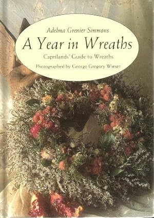 Seller image for A YEAR IN WREATHS : Capriland's Guide to Wreaths for sale by Grandmahawk's Eyrie