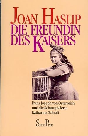 Die Freundin des Kaisers: Franz Joseph von Österreich und die Schauspielerin Katharina Schratt.