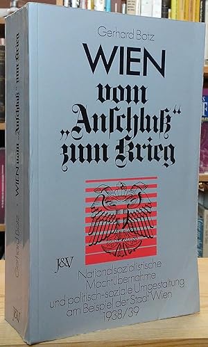 Seller image for Wien vom Anschluss zum Krieg. Nationalsozialistische Machtbernahme und politisch-soziale Umgestaltung am Beispiel der Stadt Wien 1938/39 for sale by Stephen Peterson, Bookseller