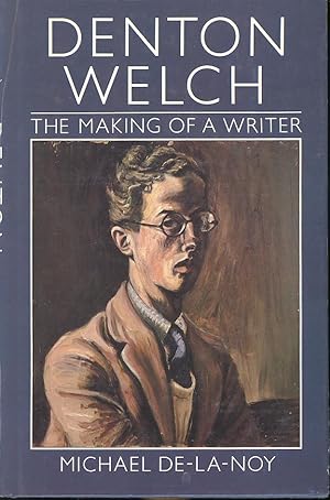Seller image for Denton Welch : the making of a writer. [Childhood; Repton; China; Art School; Accident; Tea w/Sickert; Catastrophe; Lunch w/Edith; Almost a Corpse; Straining After Love; Good Night Beloved Comrade; Madness Grows; Middle Orchard; Torn Apart By Wild A for sale by Joseph Valles - Books
