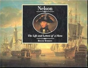 Bild des Verkufers fr Nelson : Life and Letters of a Hero. [Midshipman Nelson; Merest Boy of a Captain; Caribbean; Quest for Glory; Victory in the Mediterranean; Honour & Disrepute; Defiance & Domesticity; Trafalgar; Chronology; Naval Terms; In the Footsteps of Nelson] zum Verkauf von Joseph Valles - Books