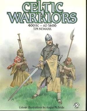 Seller image for Celtic warriors, 400 BC-1600 AD. [The Golden Age : Celtic Europe Against the Greeks & Romans; The Battle for Britain : Celtic Britain Against the Anglo-Saxons; Northern Menace : Ireland & Britain Against the Vikings & Normans; Welsh & Scots; etc] for sale by Joseph Valles - Books