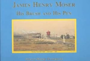 Seller image for James Henry Moser, His Brush and His Pen. [Painters Dreams; The Mosers Move to Vicksburg, Mississippi; Atlanta; Uncle Remus; Killing of the Buffalo 1888; Stephen Crane as a Painter Knew Him; Dresden Saxony; Typhoid; Scoville Farm; etc] for sale by Joseph Valles - Books