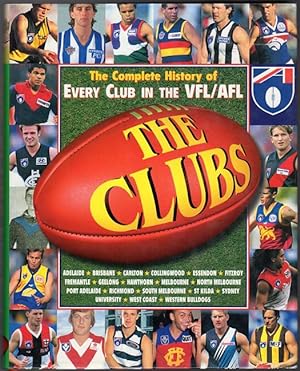 Seller image for The Clubs. The Complete History of Every Club in the VFL/AFL Adelaide Brisbane Carlton Collingwood Essendon Fitzroy Fremantle Geelong Hawthorn Melbourne North Melbourne Port Adelaide Richmond South Melbourne St Kilda Sydney University West Coast Western Bulldogs. for sale by Time Booksellers