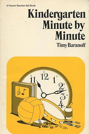 KINDERGARTEN MINUTE BY MINUTE : Tips for Success in the First Critical Weeks (Fearon Teacher-Aid ...