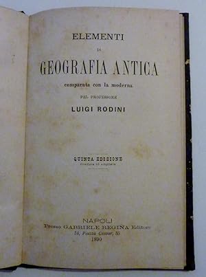 "GEOGRAFIA ANTICA Comparata con la moderna pel Professore LUIGI RODINI. Quinta Edizione, riveduta...