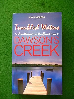 Bild des Verkufers fr Troubled Waters An Unauthorised And Unofficial Guide To Dawson's Creek zum Verkauf von Shelley's Books