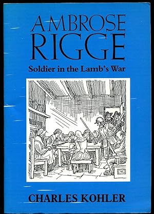 Seller image for Ambrose Rigge c. 1635-1705; Soldier in the Lamb's War and one of the 'Valiant Sixty' for sale by Little Stour Books PBFA Member