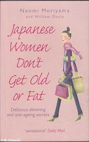 Seller image for Japanese Women Don't Get Old or Fat (2007 ed.): Delicious Slimming and Anti-Ageing Secrets for sale by Mr Pickwick's Fine Old Books
