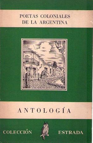 POETAS COLONIALES DE LA ARGENTINA. Antología. Prólogo, selección y notas de W. G. Wéyland