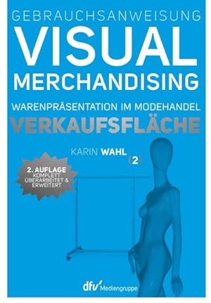 Seller image for Gebrauchsanweisung Visual Merchandising Band 2. Verkaufsflche : Warenprsentation im Modehandel for sale by AHA-BUCH GmbH