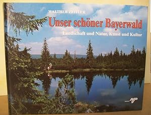Imagen del vendedor de Unser schner Bayerwald : Landschaft und Natur, Kunst und Kultur im Bayerischen Wald Walther Zeitler a la venta por Antiquariat Bler