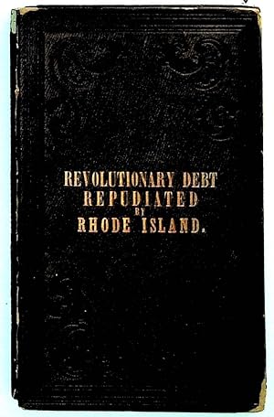 Rhode Island Repudiation: or the History of the Revolutionary Debt of Rhode Island in Three Chapters