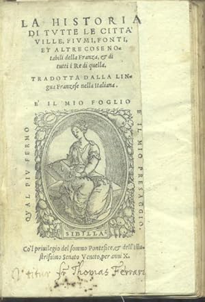 Bild des Verkufers fr LA HISTORIA DI TUTTE LE CITTA', VILLE, FIUMI, FONTI, ET ALTRE COSE NOTABILI DELLA FRANZA, & DI TUTTI I RE DI QUELLA. Tradotta dall Lingua Franzese nella Italiana. zum Verkauf von studio bibliografico pera s.a.s.