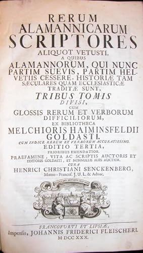 Bild des Verkufers fr RERUM ALAMANNICARUM SCRIPTORES. Aliquot vetusti, a quibus Alamannorum, qui nunc partim Svevis, partim Helvetiis cessere, Historiae tam Saeculares quam Ecclesiasticae traditae sunt. Tribus tomis divisi, cum glossis rerum et verborum difficiliorum. Editio tertia, prioribus emendatior. Cura Henrici Christiani Senckenberg. zum Verkauf von studio bibliografico pera s.a.s.