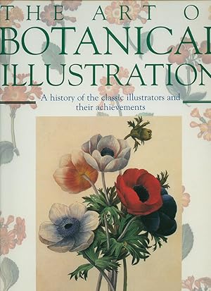 Imagen del vendedor de The Art of Botanical Illustration; A History of the Classic Illustrators and their Achievements a la venta por Little Stour Books PBFA Member