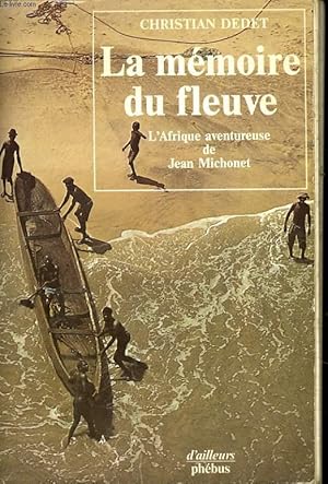 Bild des Verkufers fr LA MEMOIRE DU FLEUVE - L'AFRIQUE AVENTUREUSE DE JEAN MICHONET zum Verkauf von Le-Livre