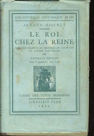 Bild des Verkufers fr LE ROI CHEZ LA REINE, HISTOIRE SECRETE DU MARIAGE DE LOUIS XIII ET D'ANNE D'AUTRICHE zum Verkauf von Le-Livre