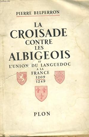 Bild des Verkufers fr LA CROISADE CONTRE LES ALBIGEOIS ET L'UNION DU LANGUEDOC A LA FRANCE 1209-1249 zum Verkauf von Le-Livre