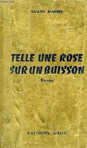 Seller image for TELLE UNE ROSE SUR UN BUISSON for sale by Le-Livre