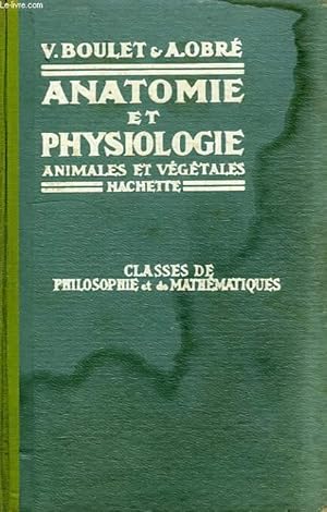 Image du vendeur pour ANATOMIE ET PHYSIOLOGIE ANIMALES ET VEGETALES, CLASSES DE PHILOSOPHIE ET DE MATHEMATIQUES mis en vente par Le-Livre