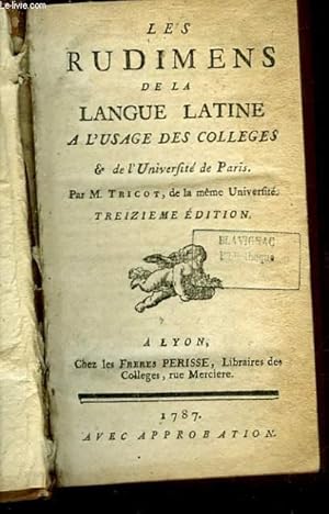 Bild des Verkufers fr LES RUDIMENS DE LA LANGUE LATINE A L'USAGE DES COLLEGES ET DE L'UNIVERSITE DE PARIS zum Verkauf von Le-Livre