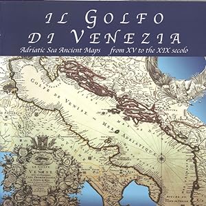 Seller image for Il Golfo di Venezia. Adriatic Sea Ancient Maps From XV To the XIX Secolo. Collezione cartografica Gianni Brandozzi for sale by Libro Co. Italia Srl