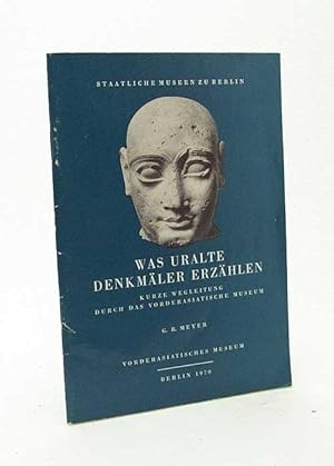 Seller image for Was uralte Denkmler erzhlen : Kurze Wegleitung durch das Vorderasiatischen Museum / G. R. Meyer for sale by Versandantiquariat Buchegger