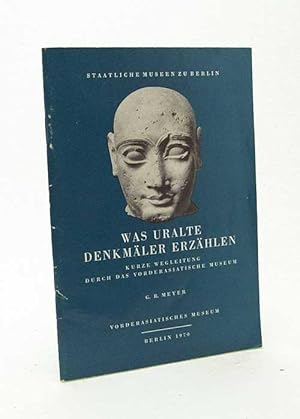 Bild des Verkufers fr Was uralte Denkmler erzhlen : Kurze Wegleitung durch das Vorderasiatischen Museum / G. R. Meyer zum Verkauf von Versandantiquariat Buchegger