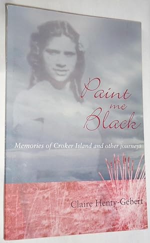 Paint Me Black: Memories of Croker Island and Other Journeys