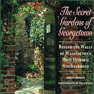 Seller image for The Secret Gardens of Georgetown Behind the Walls of Washington's Most Historic Neighborhood for sale by Round Table Books, LLC