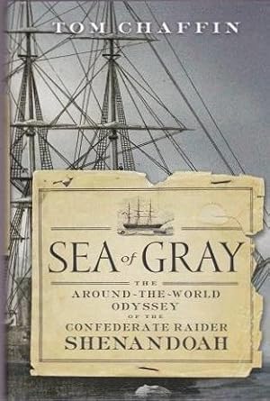 Sea of Gray: The Around-the-World Odyssey of the Confederate Raider Shenandoah