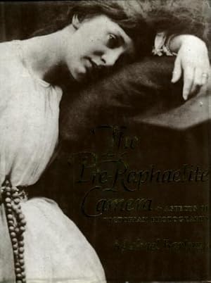 The Pre-Raphaelite Camera : Aspects of Victorian Photography