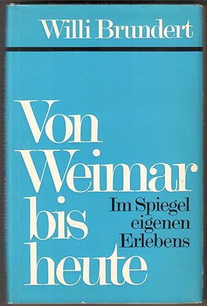 Image du vendeur pour Von Weimar bis heute. Im Spiegel eigenen Erlebens. mis en vente par Antiquariat Neue Kritik