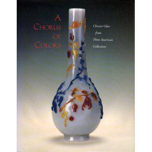 A Chorus of Colors. Chinese Glass from Three American Collections