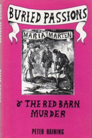 Seller image for BURIED PASSIONS. Maria Marten & the Red Barn Murder. for sale by Loretta Lay Books