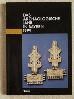 Das archäologische Jahr in Bayern 1999. Herausgegeben vom Bayerischen Landesamt für Denkmalpflege...