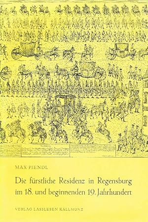 Seller image for Die frstliche Residenz in Regensburg im 18. und beginnenden 19. Jahrhundert for sale by Antiquariat Lcke, Einzelunternehmung